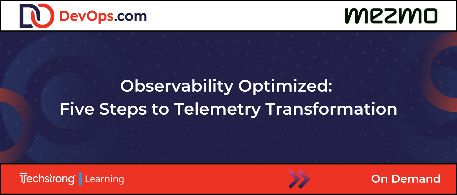 Observability Optimized Five Steps to Telemetry Transformation